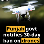 Punjab govt notifies 30-day ban on drones 