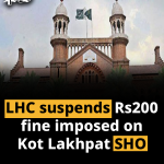 LHC suspends Rs200 fine imposed on Kot Lakhpat SHO