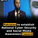Pakistan to establish National Cyber Security and Social Media Awareness Council