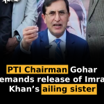 PTI Chairman Gohar demands release of Imran Khan’s ailing sister