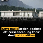 Govt mulls action against officers concealing their dual nationalities