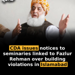 CDA issues notices to seminaries linked to Fazlur Rehman over building violations in Islamabad