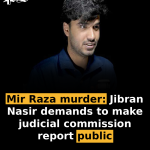 Mir Raza murder: Jibran Nasir demands to make judicial commission report public