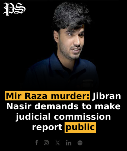 Mir Raza murder: Jibran Nasir demands to make judicial commission report public
