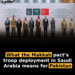 What the Makkah pact’s troop deployment in Saudi Arabia means for Pakistan