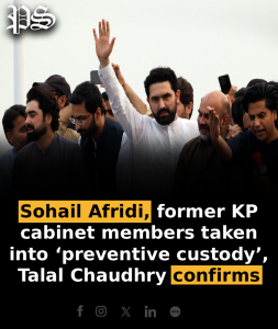 Sohail Afridi, former KP cabinet members taken into ‘preventive custody’, Talal Chaudhry confirms