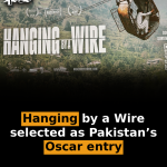 ‘Hanging by a Wire’ selected as Pakistan’s Oscar entry
