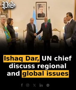 Ishaq Dar, UN chief discuss regional and global issues