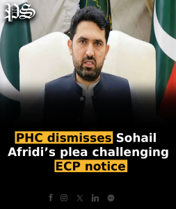 PHC dismisses Sohail Afridi’s plea challenging ECP notice