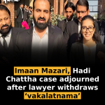 Imaan Mazari, Hadi Chattha case adjourned after lawyer withdraws ‘vakalatnama’