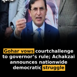Gohar vows court challenge to governor’s rule; Achakzai announces nationwide democratic struggle
