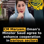 CM Maryam, Oman’s Minster Saud agree to enhance cooperation in various sectors