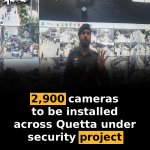 2,900 cameras to be installed across Quetta under security project