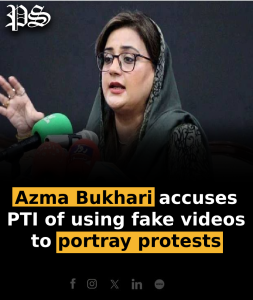 Azma Bukhari accuses PTI of using fake videos to portray protests