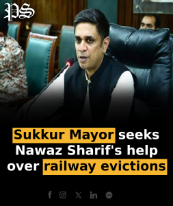 Sukkur Mayor seeks Nawaz Sharif’s help over railway evictions