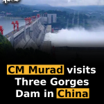 CM Murad visits Three Gorges Dam in China