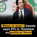 ‘Show is over’: Vawda says PTI is ‘finished’ as political force