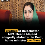 Brother of Balochistan MPA Meena Majeed allegedly abducted in Kech, home minister confirms