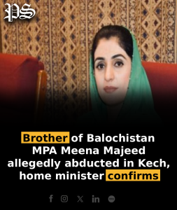 Brother of Balochistan MPA Meena Majeed allegedly abducted in Kech, home minister confirms