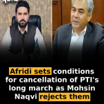 Afridi sets conditions for cancellation of PTI’s long march as Mohsin Naqvi rejects them