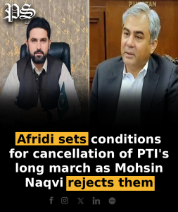 Afridi sets conditions for cancellation of PTI’s long march as Mohsin Naqvi rejects them