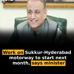 Work on Sukkur-Hyderabad motorway to start next month, says minister