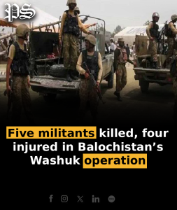 Five militants killed, four injured in Balochistan’s Washuk operation