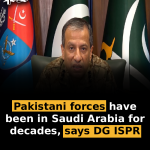 Pakistani forces have been in Saudi Arabia for decades, says DG ISPR