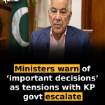 Ministers warn of ‘important decisions’ as tensions with KP govt escalate
