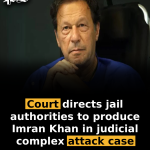 Court directs jail authorities to produce Imran Khan in judicial complex attack case