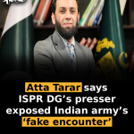 Atta Tarar says ISPR DG’s presser exposed Indian army’s ‘fake encounter’