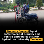 Students Demand Equal Enforcement of Security and Vehicle Entry Rules at Sindh Agriculture University Tandojam