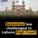 Detention law challenged in Lahore High Court