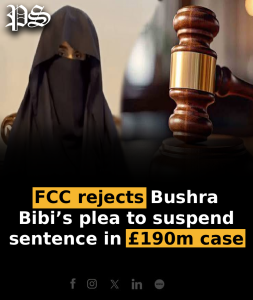 FCC rejects Bushra Bibi’s plea to suspend sentence in £190m case