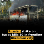 Russian strike on buses kills 30 in frontline Ukrainian city