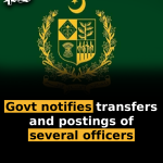 Govt notifies transfers and postings of several officers