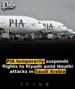 PIA temporarily suspends flights to Riyadh amid Houthi attacks in Saudi Arabia