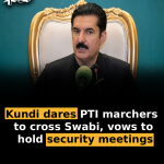Kundi dares PTI marchers to cross Swabi, vows to hold security meetings