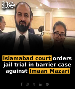 Islamabad court orders jail trial in barrier case against Imaan Mazari