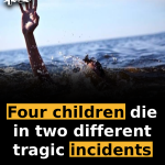 Four children die in two different tragic incidents