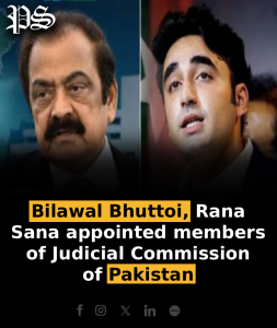 Bilawal Bhuttoi, Rana Sana appointed members of Judicial Commission of Pakistan